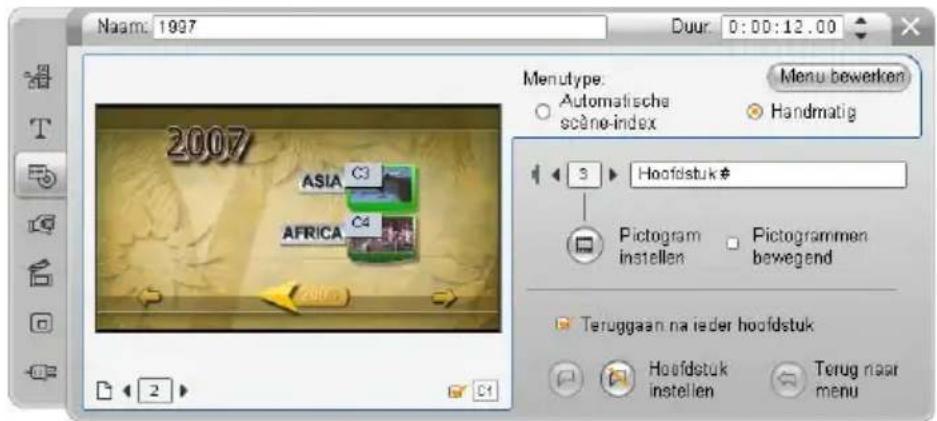 Naam: 1997 Duur: 0:00:12.00 2007 ASIA C3 AFRICA C4 2007 Menu bewerken Automatische scène-index Handmatig 3 Hoofdstuk # Pictogram instellen Pictogrammen bewegend Teruggaan na ieder hoofdstuk Hoofdstuk instellen Terug naar menu