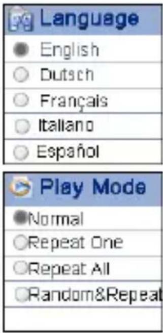 Language ● English ○ Dutsch ○ Français ○ Italiano ○ Español Play Mode ● Normal ○ Repeat One ○ Repeat All ○ Random&Repeat
