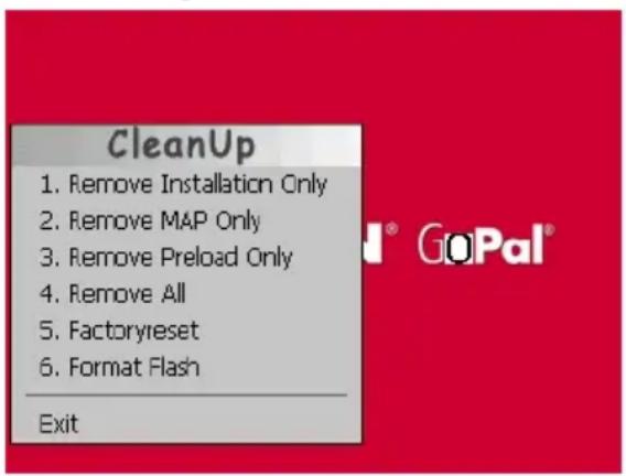 CleanUp 1. Remove Installation Only 2. Remove MAP Only 3. Remove Preload Only 4. Remove All 5. Factoryreset 6. Format Flash Exit