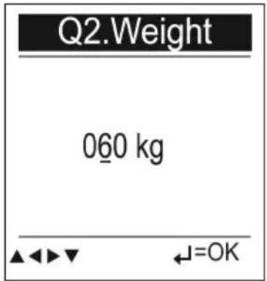Q2.Weight 060 kg ▲◀▶▼ ←=OK