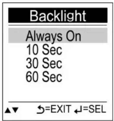 Backlight Always On 10 Sec 30 Sec 60 Sec ▲▼ ↔=EXIT ↔=SEL