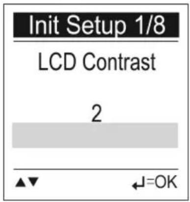 Init Setup 1/8 LCD Contrast 2 ▲▼ ←=OK