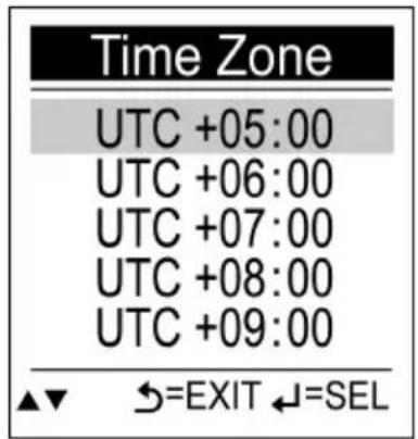 Time Zone UTC +05:00 UTC +06:00 UTC +07:00 UTC +08:00 UTC +09:00 ▲▼ ←=EXIT ←=SEL