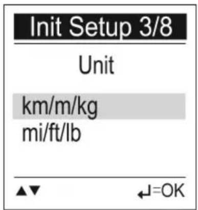 Init Setup 3/8 Unit km/m/kg mi/ft/lb ▲▼ ←=OK