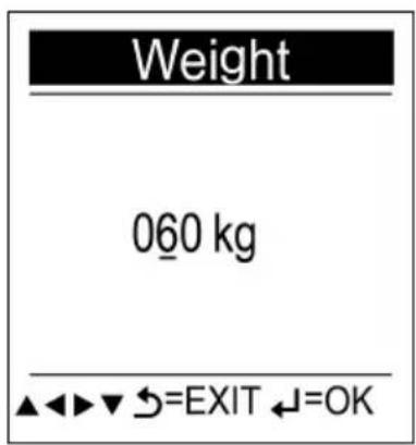 Weight 060 kg ▲◀▶▼ →=EXIT ↓=OK
