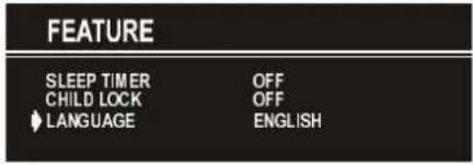 FEATURE SLEEP TIMER OFF CHILD LOCK OFF ♦ LANGUAGE ENGLISH
