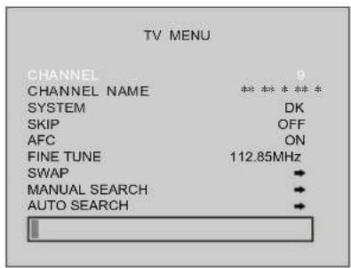 TV MENU CHANNEL 9 CHANNEL NAME **** ****** SYSTEM DK SKIP OFF AFC ON FINE TUNE 112.85MHz SWAP → MANUAL SEARCH ← AUTO SEARCH ←