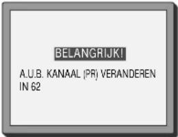 BELANGRIJK! A.U.B. KANAAL (PR) VERANDEREN IN 62