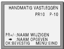 HANDMATIG VASTLEGGEN PR10 P-10 PR+/-:NAAM WIJZIGEN → :NAAM OPGEVEN OK:BEVESTIG MENU:EIND