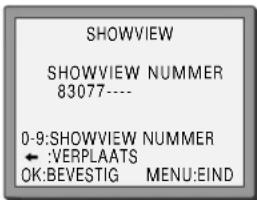 SHOWVIEW SHOWVIEW NUMMER 83077---- 0-9:SHOWVIEW NUMMER ← :VERPLAATS OK:BEVESTIG MENU:EIND