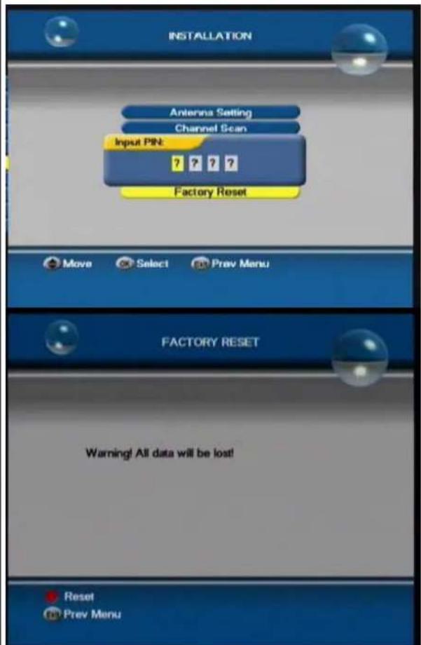 INSTALLATION Antenna Setting Channel Scan Input PIN: ? ? ? ? Factory Reset Move Select Prev Menu FACTORY RESET Warning! All data will be lost! Reset Prev Menu