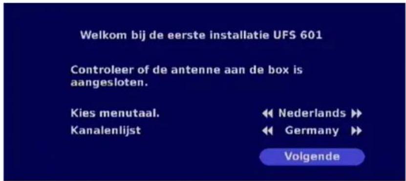 Welkom bij de eerste installatie UFS 601 Controleer of de antenne aan de box is aangesloten. Kies menutaal. Kanalenlijst Nederlands Germany Volgende