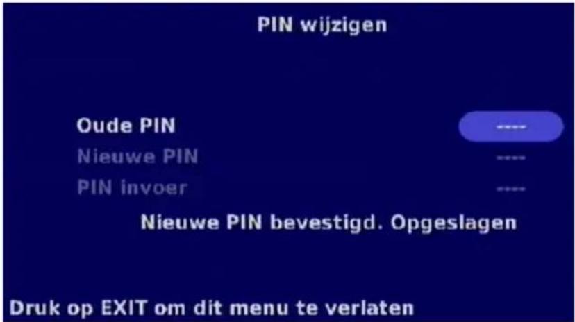 PIN wijzigen Oude PIN Nieuwe PIN PIN invoer Nieuwe PIN bevestigd. Opgeslagen Druk op EXIT om dit menu te verlaten