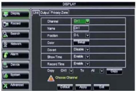 DISPLAY Live Output Privacy Zone Channel Ch1 Name Ch1 Position D-L Color Setup Covert Disable Show Time Enable Record Time Enable Copy Ch1 To All Copy Choose Channel Default Apply Exit