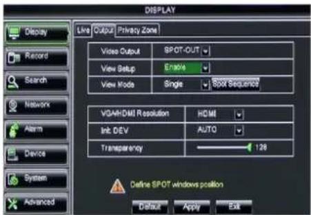 DISPLAY Display Live Output Privacy Zone Video Output SPOT-OUT View Setup Enable View Mode Single Spot Sequence VGA/HDMI Resolution HDMI Init DEV AUTO Transparency 128 Define SPOT windows position Default Apply Exit
