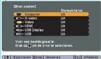 [Bron zoeken] Computer S-video Video HDMI USB Display USB Signaalstatus Uit Uit Uit Uit Uit Uit Voer een beeldsignaal in. Druk op om de bron te selecteren. [+] : Selecteren [Enter] : Bevestigen [Esc] : Afsluiten