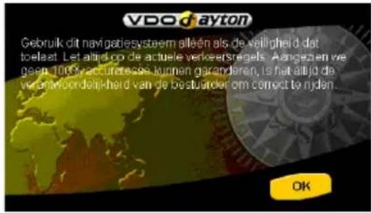 VDDayton Gebruik dit navigatiesysteem alleen als de veiligheid dat toelaat. Let alird op de actuele verkeersregels. Aangezien we geem 100% accurateses kunnen garanderen, is het altijd de verantwoordelijkheid van de bestuurder om correct te nydan. OK