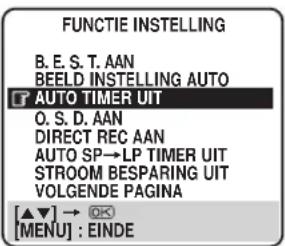 FUNCTIE INSTELLING B. E. S. T. AAN BEELD INSTELLING AUTO AUTO TIMER UIT O. S. D. AAN DIRECT REC AAN AUTO SP→LP TIMER UIT STROOM BESPARING UIT VOLGENDE PAGINA [▲▼] → OK [MENU] : EINDE