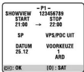 - P1 - SHOWVIEW 123456789 START STOP 21:00 → 22:00 SP VPS/PDC UIT DATUM VOORKEUZE 25.12 1 ARD OK: OK [O] : SAT