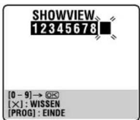SHOWVIEW 12345678 [0 - 9]→ OK [×] : WISSEN [PROG] : EINDE