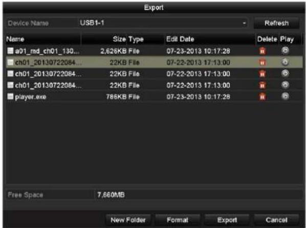 Export Device Name USB1-1 Name Size Type Edit Date Delete Play a01_md_ch01_130... 2,626KB File 07-23-2013 10:17:28 ch01_20130722084... 22KB File 07-22-2013 17:13:00 ch01_20130722084... 22KB File 07-22-2013 17:13:00 ch01_20130722084... 22KB File 07-22-2013 17:13:00 player.exe 786KB File 07-23-2013 10…