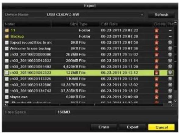 Export Device Name USB CD/DVD-RW Refresh Name Size Type Edit Date Delete File 11 Folder 06-23-2011 20:07:22 Backup Folder 06-23-2011 20:07:28 Export record files to mc 0KB File 06-23-2011 20:07:58 Welcome to use backup 0KB File 06-23-2011 20:07:36 ch03_20110623000000 26.7MB File 06-23-2011 20:15:02…