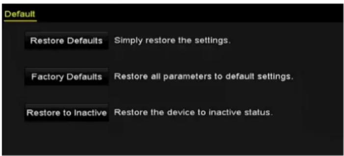 Default Restore Defaults Simply restore the settings. Factory Defaults Restore all parameters to default settings. Restore to Inactive Restore the device to inactive status.