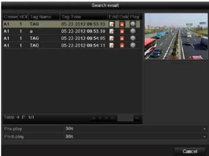 Search result Camer HDG Tag Name Tag Time Edit Date Play A1 1 TAG 05-22-2012 09:53.33 A1 1 a 05-22-2012 09:53.39 A1 1 TAG 05-22-2012 09:54.05 A1 1 TAG 05-22-2012 09:54.11 Total: 4 P: 1/1 Pre-play 30s Post-play 30s Cancel