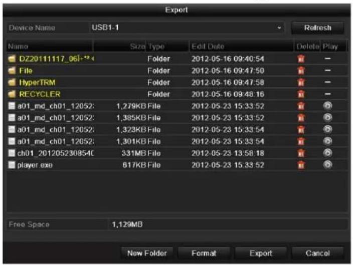 Export Device Name USB1.1 Refresh Name Size Type Edit Date Delete Play DZ2011117_061-12: Folder 2012-05-16 09:40:54 - - File Folder 2012-05-16 09:47:50 - - HyperTRM Folder 2012-05-16 09:47:58 - - RECYCLER Folder 2012-05-16 09:48:16 - - a01_md_ch01_12052: 1,279KB File 2012-05-23 15:33:52 - a01_md_ch01_12052: 1,385KB File 2012-05-23 15:33:52 - a01_md_ch01_12052: 1,323KB File 2012-05-23 15:33:54 - a01_md_ch01_12052: 1,301KB File 2012-05-23 15:33:54 - ch01_201205230854C 331MB File 2012-05-23 13:58:18 - player.exe 817KB File 2012-05-23 15:33:52 - Free Space 1,129MB New Folder Format Export Cancel