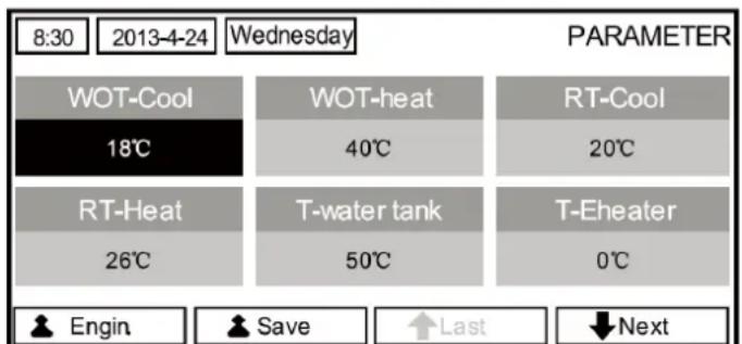 8:30 2013-4-24 Wednesday PARAMETER WOT-Cool WOT-heat RT-Cool 18°C 40°C 20°C RT-Heat T-water tank T-Eheater 26°C 50°C 0°C Engin Save Last Next