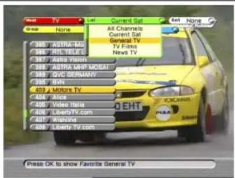 Current Sat All Channels Current Sat General TV TV Films News TV None 305 ASTRA-MD 306 RIL TEUOL 307 Astra Vision 308 ASTRA MGP MOGAL 309 GVC DERMANY 310 BVN 403 Motors TV 404 Alina 405 Video Italia 406 LibertyTV.com 407 Wihang 408 Liberty TV.com Press OK to show Favorite General TV
