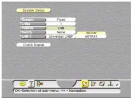 System Setup System Fixed LNB 1 Polarize LNB Switch None Selection LNB 1 Universal LNB ASTRA1 Check Signal OK-Selection of sub-menu. 40 - Navigation