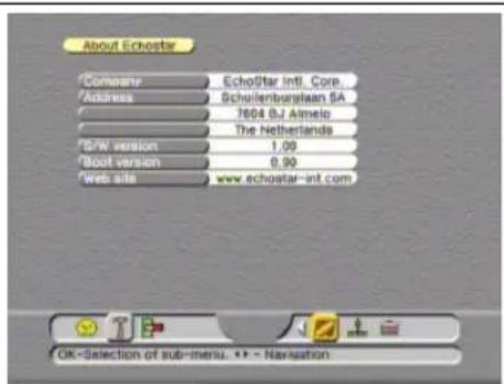 About Echostar Company EchoStar Intl. Core Address Scheilenbergsteen SA 7604 BJ Almeio The Netherlands SPW version 1.00 Boot version 0.90 Web site www.echostar-int.com OK-Selection of sub-menu. + - Navigation