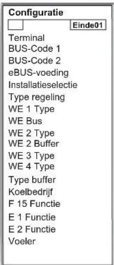 Configuratie Einde01 Terminal BUS-Code 1 BUS-Code 2 eBUS-voeding Installatieselectie Type regeling WE 1 Type WE Bus WE 2 Type WE 2 Buffer WE 3 Type WE 4 Type Type buffer Koelbedrijf F 15 Functie E 1 Functie E 2 Functie Voeler