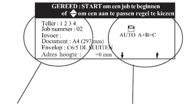 GEREED : START om een job te beginnen of ◆ om een aan te passen regel te kiezen Teller : 1 2 3 4 Job nummer : 02 Invoer : Document : A4 (297 mm) Envelop : C6/5 DL SLUITEN Adres hoogte : +0 mm AUTO A+B+C