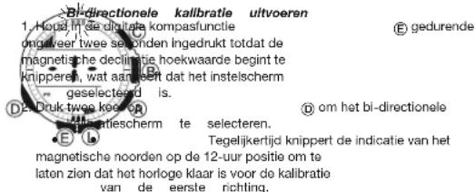 Bi-directionele kalibratie uitvoeren 1. Houd in de digitale kompasfunctie ogneveer twee sehonden ingedrukt totdat de magnetische declijatie hoekwaarde begint te knipperei, wat aanjeet dat het instelscherm geselecteerd is. D Druk twee keen op theiescherm te selecteren. E Tegelijkertijd knippert de indicatie van het magnetische noorden op de 12-uur positie om te laten zien dat het horloge klaar is voor de kalibratie van de eerste richting.