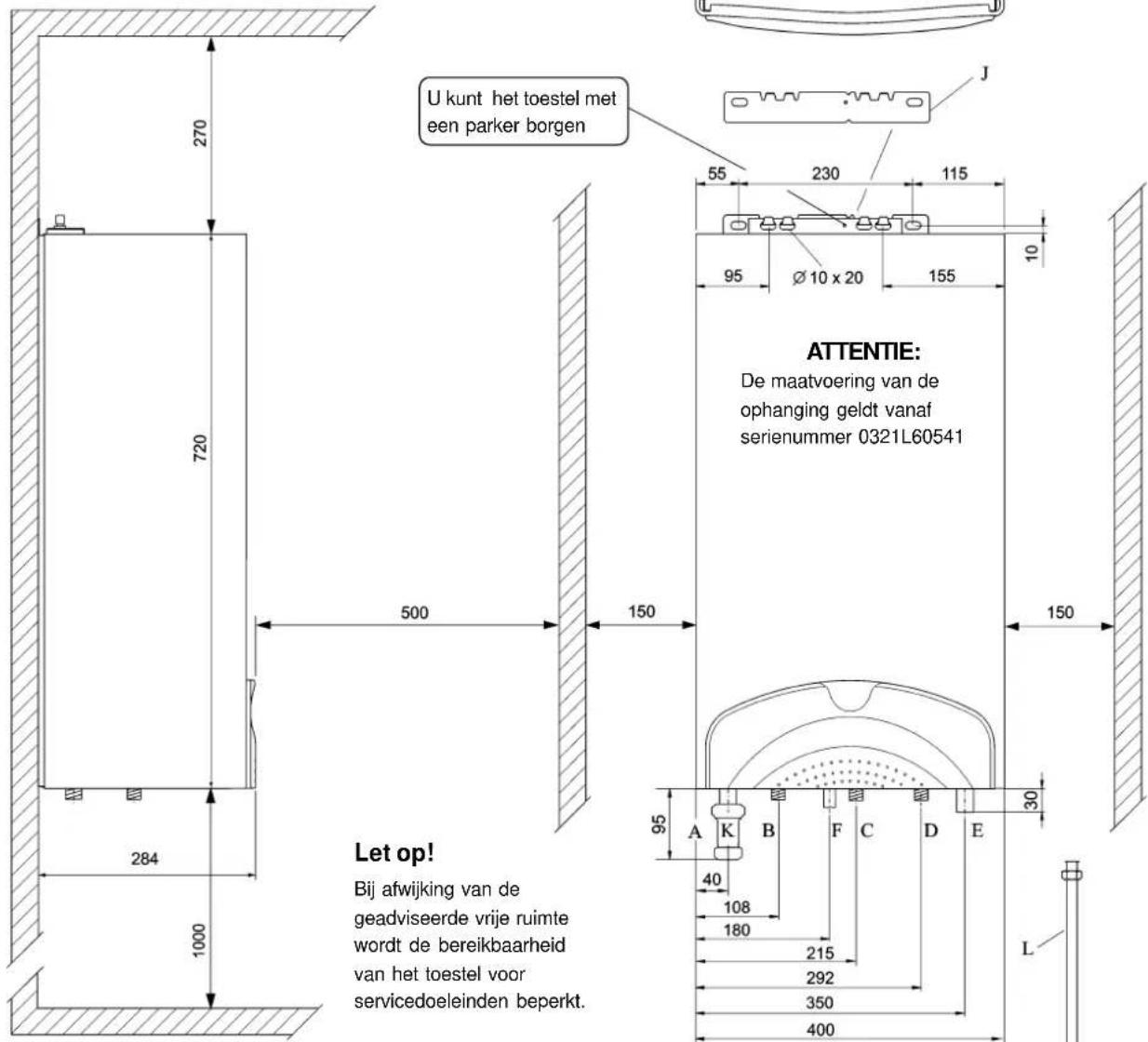 U kunt het toestel met een parker borgen J 55 230 115 95 Ø 10 x 20 155 ATTENTIE: De maatvoering van de ophanging geldt vanaf serienummer 0321L60541 270 720 500 150 284 1000 95 A K B F C D E 40 108 180 215 292 350 400 L Let op! Bij afwijking van de geadviseerde vrije ruimte wordt de bereikbaarheid va…