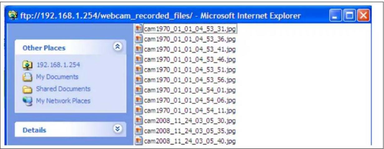 ftp://192.168.1.254/webcam_recorded_files/ - Microsoft Internet Explorer cam 1970_01_01_04_53_31.jpg cam 1970_01_01_04_53_36.jpg cam 1970_01_01_04_53_41.jpg cam 1970_01_01_04_53_46.jpg cam 1970_01_01_04_53_51.jpg cam 1970_01_01_04_53_56.jpg cam 1970_01_01_04_54_01.jpg cam 1970_01_01_04_54_06.jpg cam…