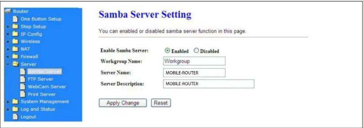 Router One Button Setup Step Setup IP Config Wireless NAT Firewall Server Samba Server FTP Server WebCam Server Print Server System Management Log and Status Logout Samba Server Setting You can enabled or disabled samba server function in this page. Enable Samba Server: Enabled Disabled Workgroup Na…