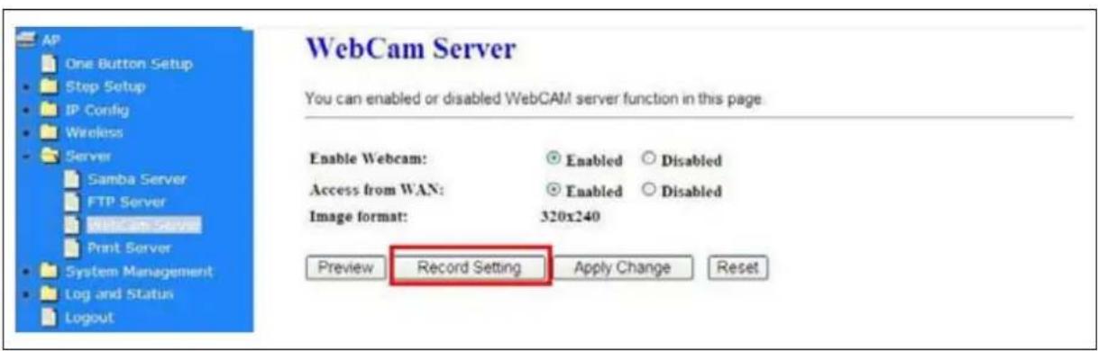 WebCam Server You can enabled or disabled WebCAM server function in this page Enable Webcam: Enabled Disabled Access from WAN: Enabled Disabled Image format: 320x240 Preview Record Setting Apply Change Reset