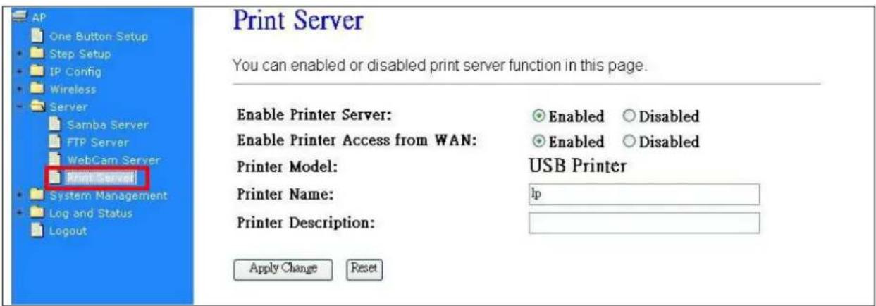 AP One Button Setup Step Setup IP Config Wireless Server Samba Server FTP Server WebCam Server Print Server System Management Log and Status Logout Print Server You can enabled or disabled print server function in this page. Enable Printer Server: Enable Printer Access from WAN: Printer Model: Print…