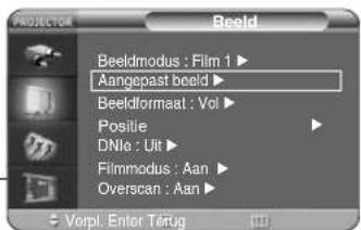 PROJECTION Beeld Beeldmodus : Film 1 ▶ Aangepast beeld ▶ Beeldformaat : Vol ▶ Positie ▶ DNlo : Uit ▶ Filmmodus : Aan ▶ Overscan : Aan ▶ Vorpl. Enter Tõrug