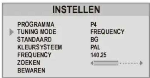 INSTELLEN PROGRAMMA P4 TUNING MODE FREQUENCY STANDAARD BG KLEURSYSTEEM PAL FREQUENCY 140.25 ZOEKEN BEWAREN