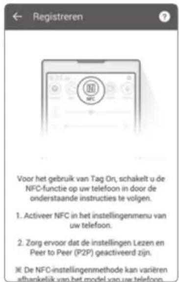 Voor het gebruik van Tag On, schakelt u de NFC-functie op uw telefoon in door de onderstaande instructies te volgen. 1. Activeer NFC in het instellingenmenu van uw telefoon. 2. Zorg ervoor dat de instellingen Lezen en Peer to Peer (P2P) geactiveerd zijn. ※ De NFC-instellingenmethode kan variëren afhankelijk van het model van uw telefoon