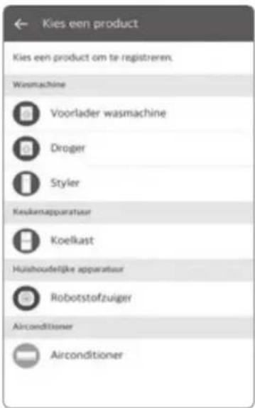Kies een product Kies een product om te registreren. Wasmachine Voorlader wasmachine Droger Styler Keukenapparatuur Koelkast Huishoudelijke apparatuur Robotstofzuiger Airconditioner Airconditioner