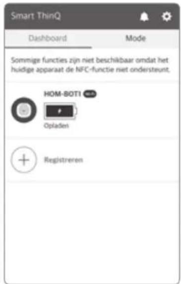 Smart ThinQ Dashboard Mode Sommige functies zijn niet beschikbaar omdat het huidige apparaat de NFC-functie niet ondersteunt. HOM-BOT1 Opladen Registreren