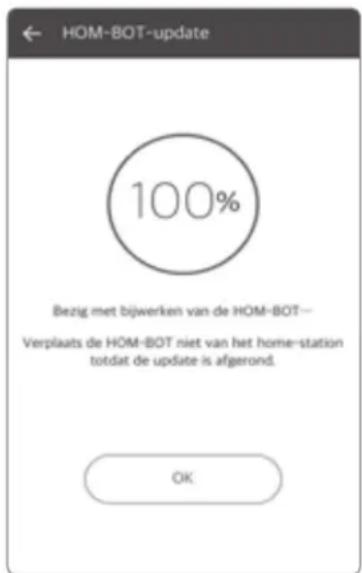 HOM-BOT-update 100% Bezig met bijwerken van de HOM-BOT— Verplaats de HOM-BOT niet van het home-station toto dat de update is afgerond. OK