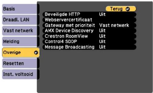 Basis Draadl. LAN Vast netwerk Melding Overige Resetten Inst. voltooid Terug Beveiligde HTTP Webservercertificaat Gateway met prioriteit AMX Device Discovery Crestron RoomView Control4 SDDP Message Broadcasting Uit Vast netwerk Uit Uit Uit Uit Uit