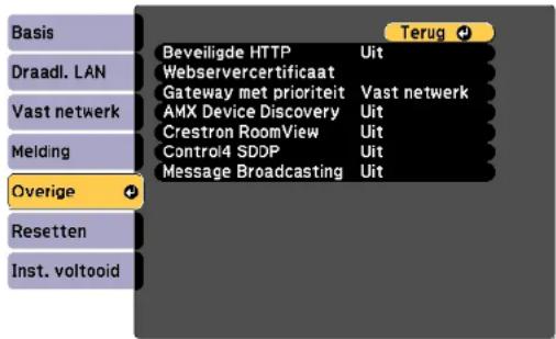 Basis Draadl. LAN Vast netwerk Melding Overige Resetten Inst. voltooid Terug Beveiligde HTTP Webservercertificaat Gateway met prioriteit AMX Device Discovery Crestron RoomView Control4 SDDP Message Broadcasting Uit Vast netwerk Uit Uit Uit Uit Uit