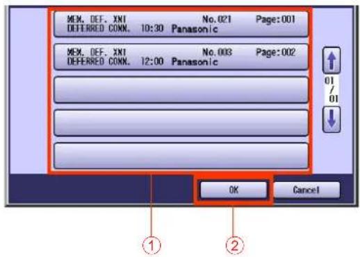 MEM. DEF. XN1 No.021 Page:001 DEFERRED COMM. 10:30 Panasonic MEM. DEF. XN1 No.003 Page:002 DEFERRED COMM. 12:00 Panasonic OK Cancel ① ②